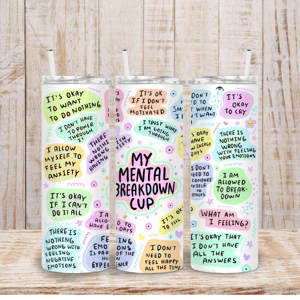 My Mental Breakdown Cup, Mental Awareness Tumbler,  20 oz Tumbler